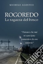 Rogoredo. La ragazza del bosco libro