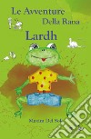 Le avventure della rana Lardh libro