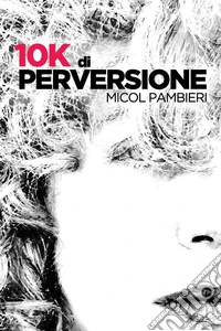 10k di perversione libro