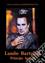 Lando Bartolini. Principe Ignoto libro