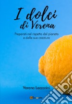 I dolci di Verena. Preparati nel rispetto del pianeta e delle sue creature