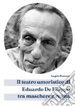 Il teatro umoristico di Eduardo De Filippo tra maschere e realtà libro