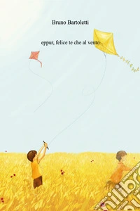 Eppur, felice te che al vento