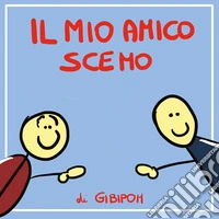 Il mio amico scemo