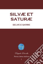 Silvæ et Saturæ, Selve e Satire. Poesia latina-italiana. Vol. 1