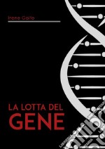 La lotta del gene. Struttura fisica e entità astratta? libro