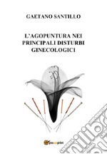 L'agopuntura nei principali disturbi ginecologici libro