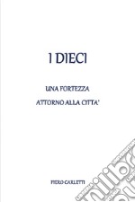 I dieci. Una fortezza attorno alla città libro