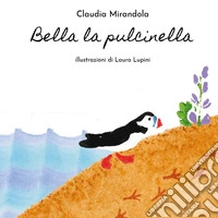 Bella la Pulcinella. Ediz. illustrata libro