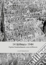 14 febbraio 1944. Il primo bombardamento aereo di Brescia libro