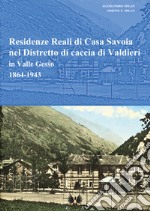 Residenze reali di Casa Savoia nel Distretto di caccia di Valdieri in Valle Gesso (1864-1943)