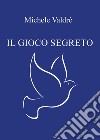 Il gioco segreto libro di Valdrè Michele