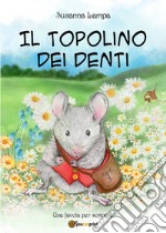 Il topolino dei denti. Ediz. illustrata libro