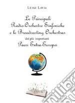 Le principali Radio-Orchestre Sinfoniche e le Broadcasting Orchestras dei più importanti Paesi Extra-Europei libro