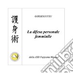 Goshinjutsu. Tecniche di difesa personale femminile