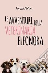 Le avventure della veterinaria Eleonora libro di Meloni Aurora