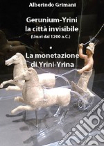 Gerunium-Yrini la città invisibile (Ururi dal 1200 a.C.) e la monetazione di Yrini-Yrina libro