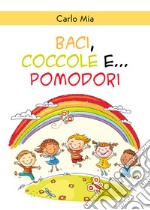 Baci, coccole e... pomodori. Ediz. illustrata libro