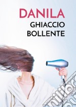 Danila ghiaccio bollente libro