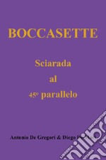 Boccasette. Sciarada al 45° parallelo libro