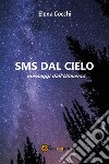SMS dal cielo. Messaggi dall'universo libro