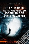 L'Anticristo ed il misterioso incontro con Papa Wojtyla libro di Aprile Giuseppe