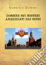 Dossier sui misteri analizzati dai russi libro