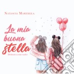 La mia buona stella. Dedicato a mia madre libro