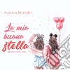 La mia buona stella. Dedicato a mia madre libro