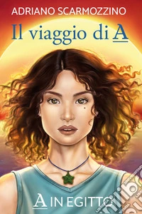 A in Egitto. Il viaggio di A. Vol. 5 libro