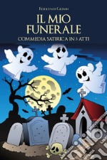Il mio funerale. Commedia satirica in 3 atti libro