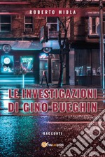 Le investigazioni di Gino Bueghin libro
