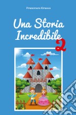 Una storia incredibile. Vol. 2 libro