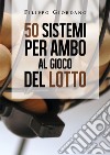 50 sistemi per ambo al gioco del lotto libro