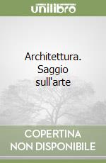 Architettura. Saggio sull'arte libro