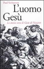 L'Uomo Gesù. La storia vera di Gesù di Nazaret