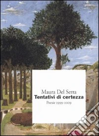 Tentativi di certezza. Poesie 1999-2009 libro