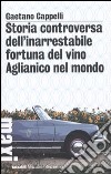 Storia controversa dell'inarrestabile fortuna del vino Aglianico nel mondo libro