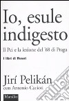 Io, esule indigesto. Il Pci e la lezione del '68 di Praga libro