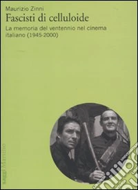 Fascisti di celluloide. La memoria del ventennio nel cinema italiano (1945-2000)