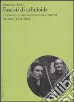 Fascisti di celluloide. La memoria del ventennio nel cinema italiano (1945-2000)