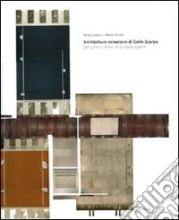 Architetture veneziane di Carlo Scarpa. Percorsi e rilievi di cinque opere. Ediz. illustrata
