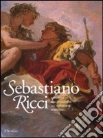 Sebastiano Ricci. Il trionfo dell'invenzione nel Settecento veneziano. Catalogo della mostra (Venezia, 24 aprile-11 luglio 2010). Ediz. illustrata libro