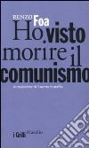 Ho visto morire il comunismo libro di Foa Renzo