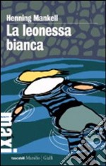 La leonessa bianca. Le inchieste del commissario Wallander. Vol. 3 libro