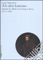 «Un altro Lorenzo». Ippolito de' Medici tra Firenze e Roma (1511-1535)