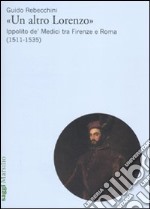 «Un altro Lorenzo». Ippolito de' Medici tra Firenze e Roma (1511-1535) libro