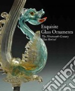 Exquisite glass ornaments. The nineteenth-century Murano glass revival in the de Boos-Smith collection. Ediz. illustrata libro