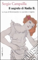 Il segreto di Nadia B. La musa di Michelstaedter tra scandalo e tragedia libro