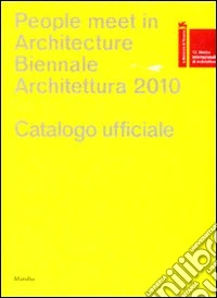 La Biennale di Venezia. 12ª Mostra internazionale di Architettura. People meet in architecture. Catalogo della mostra (Venezia, 2010) libro